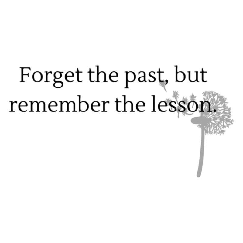 Forget the past, but remember the lesson