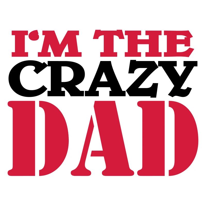 I'm the crazy dad