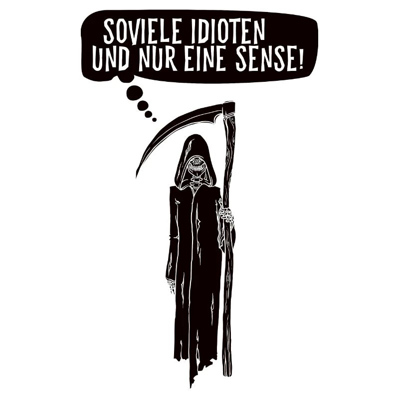 Soviele Idioten und nur eine Sense Sensenmann