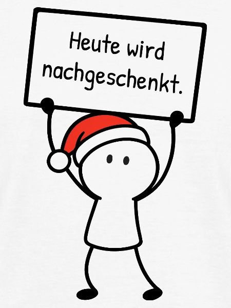 Heute wird nachgeschenkt. | Weihnachtshumor