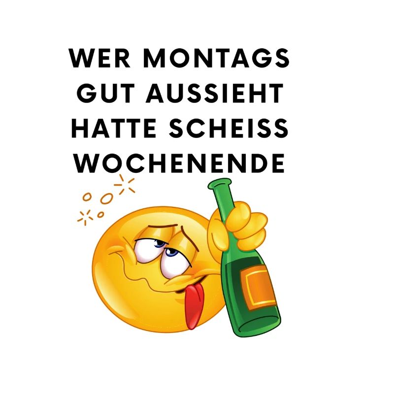 Wer Montags Gut Aussieht Hatte Scheiß Wochenende