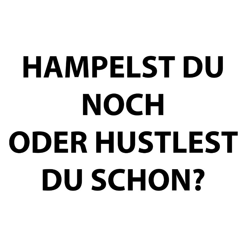 Hampelst du noch oder hustlest du schon?