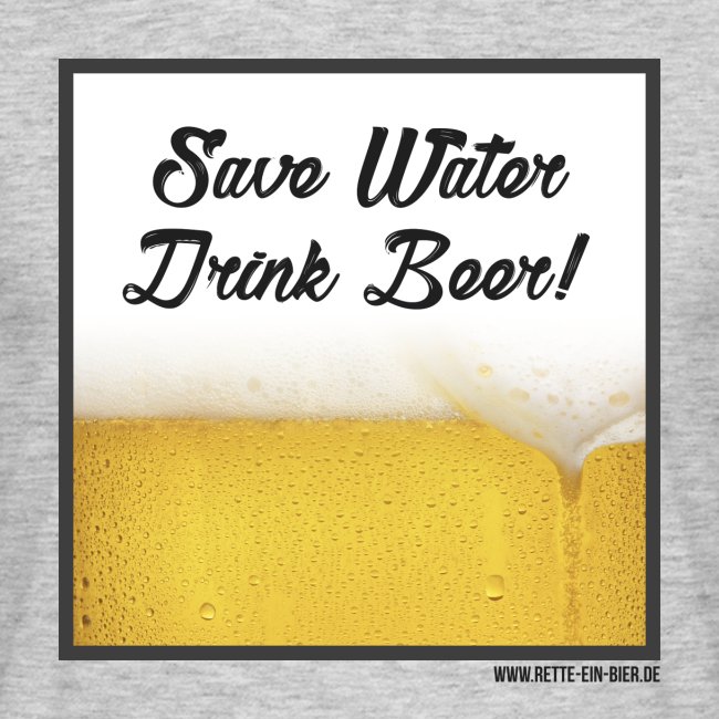 Save Water, Drink Beer!