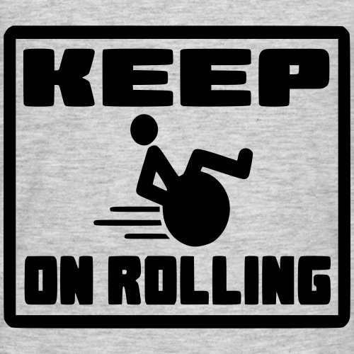 Blijven rollen in je rolstoel. Keep on rolling * - Mannen T-shirt