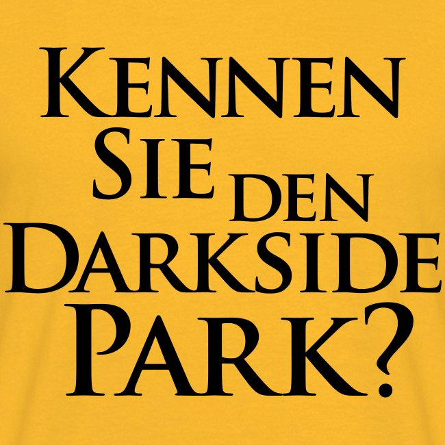 Kennen Sie den Darkside Park – Das T-Shirt