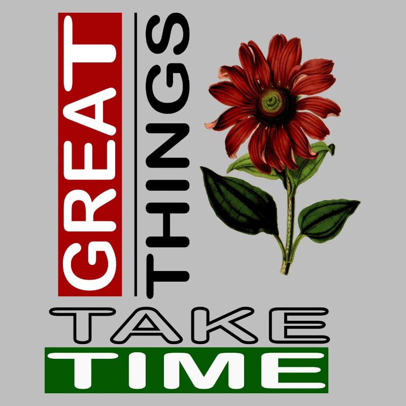 Great things take time,