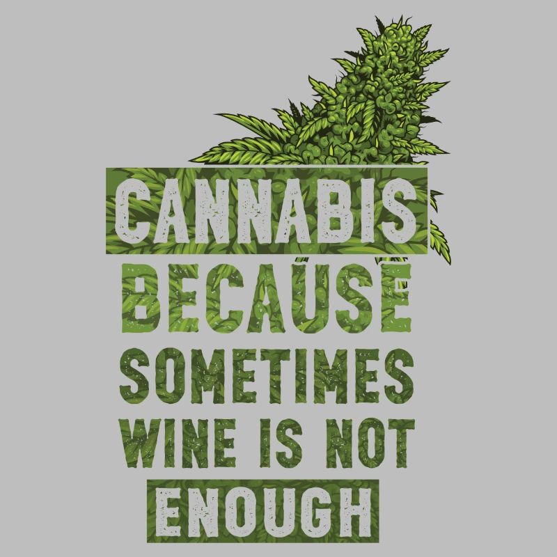 Cannabis because sometimes wine is not enough Bud