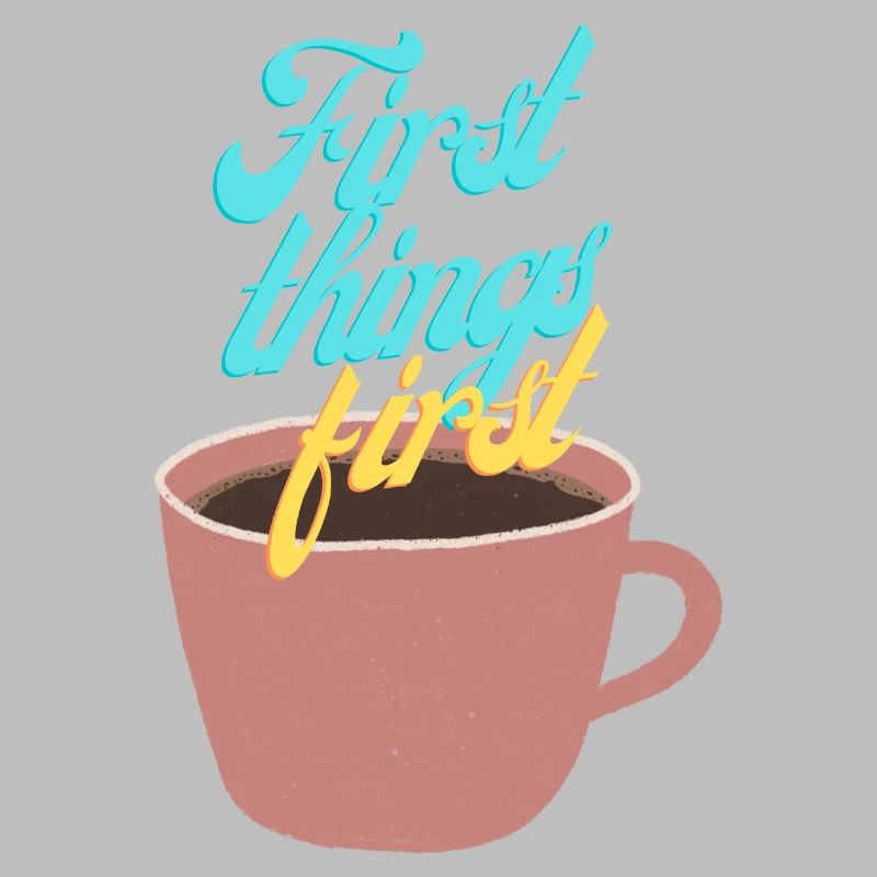 First things first