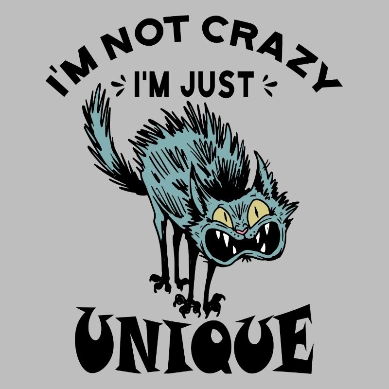 I'm not crazy I'm just unique, Weird Cat