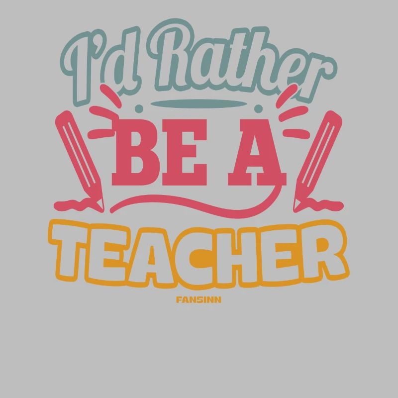 I'd Rather Be A Teacher