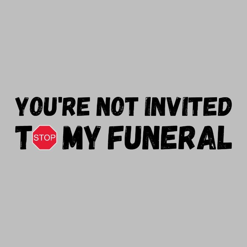 Vous n’êtes pas invité à mes funérailles
