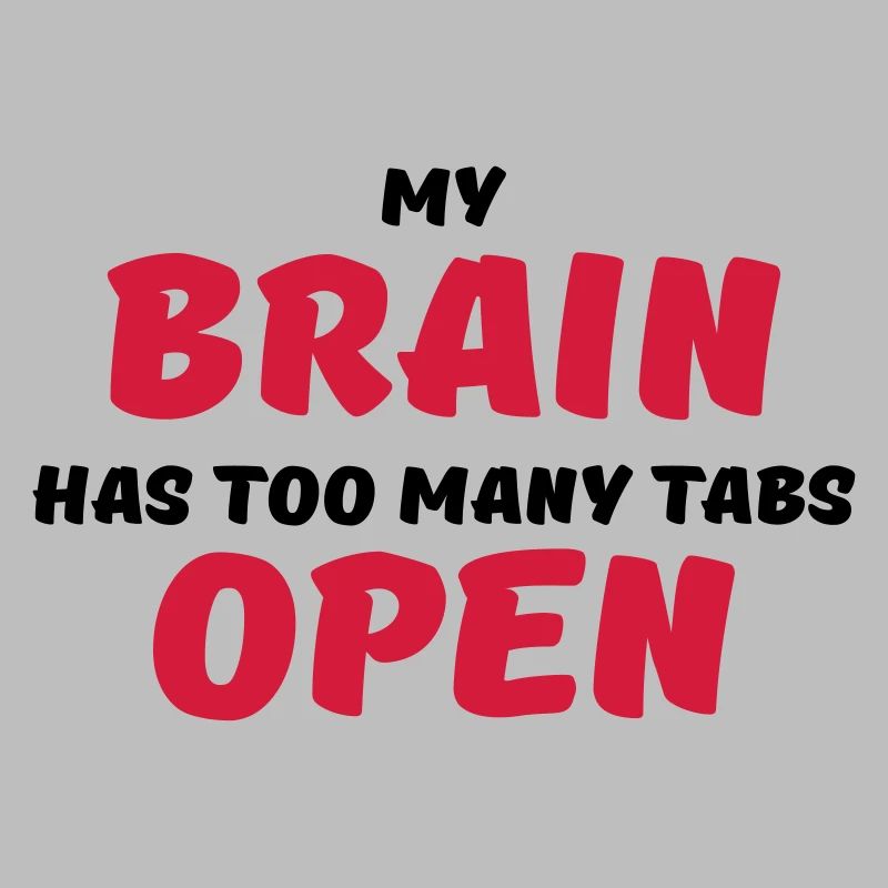 My brain has too many tabs open