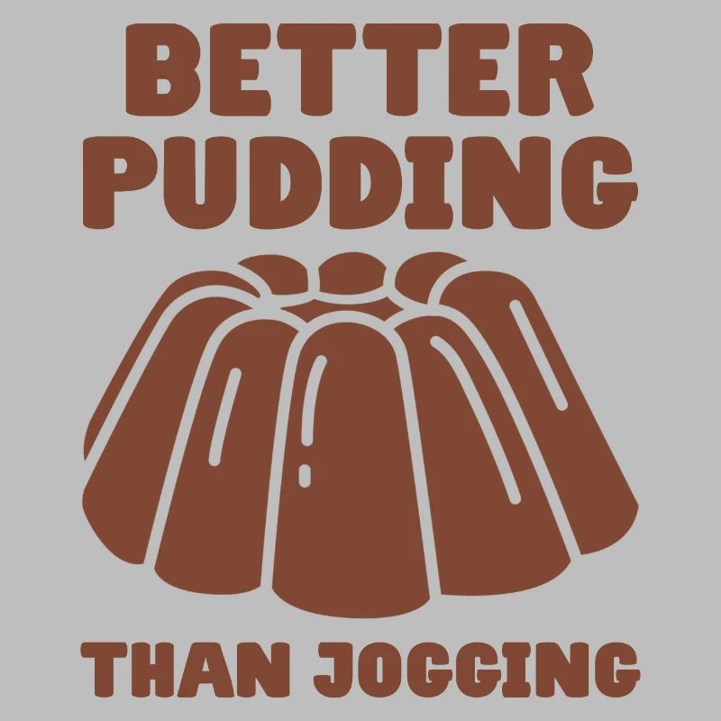 Pudding Saying Better Pudding Than Jogging