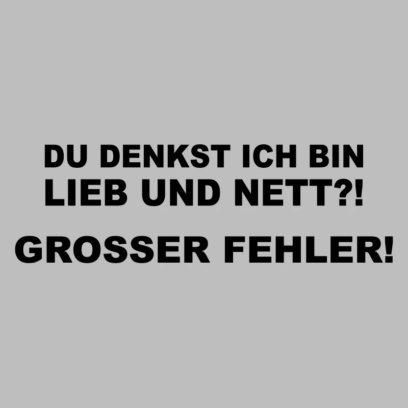 Du denkst ich bin lieb und nett?
