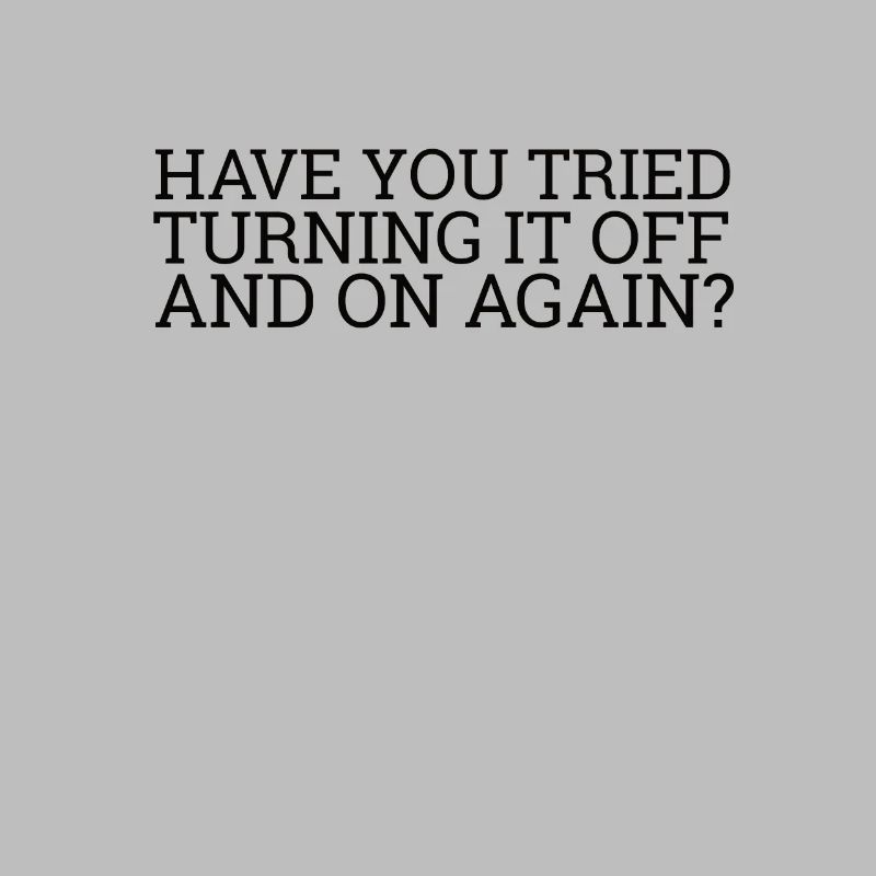 "Turning it Off and On Again" | Computer, IT