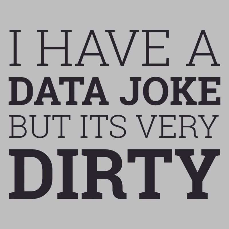 "Data Joke Dirty Data" | Data Scientist