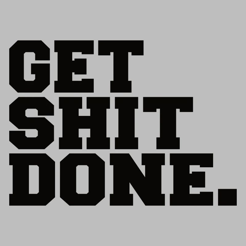 Get Shit Done