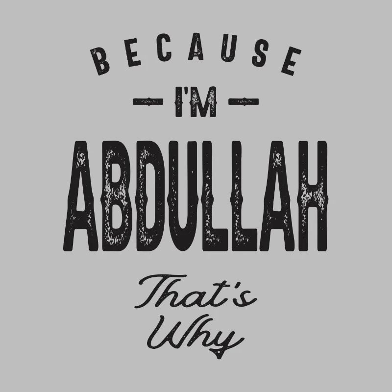 Because I'm Abdullah That's Why Personalized Name