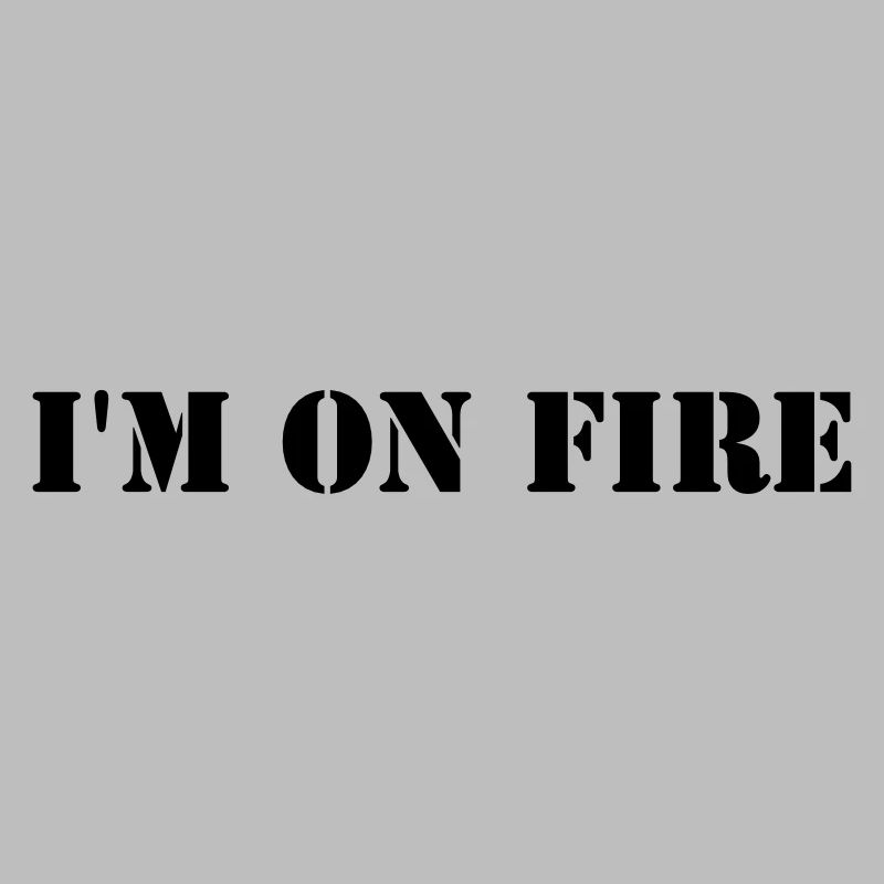 I'm on fire