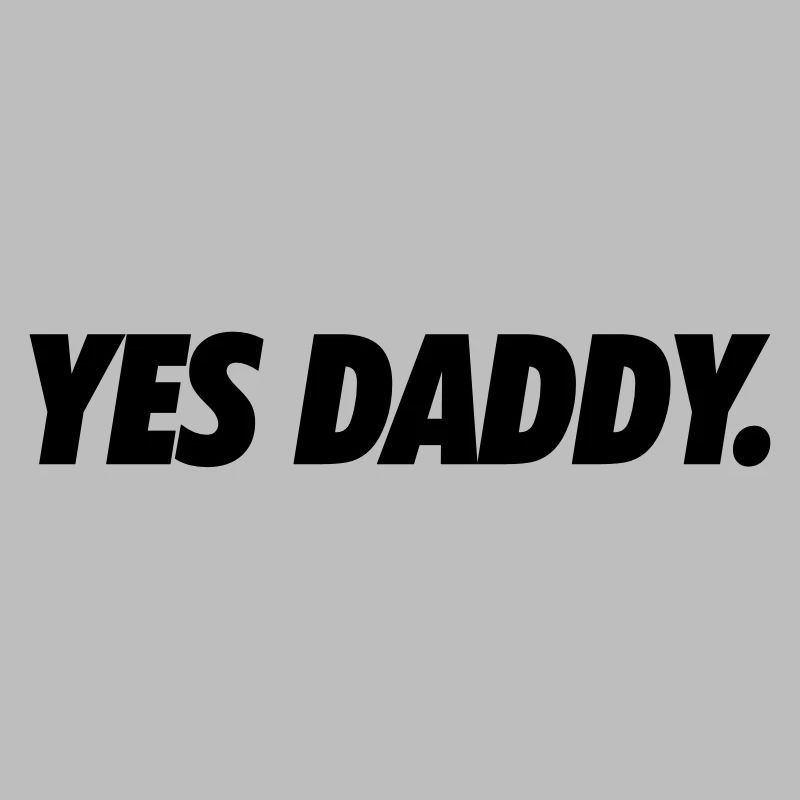 Yes daddy