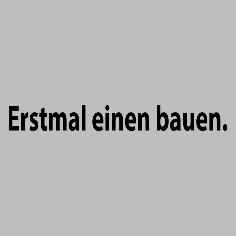 Erstmal Einen Bauen