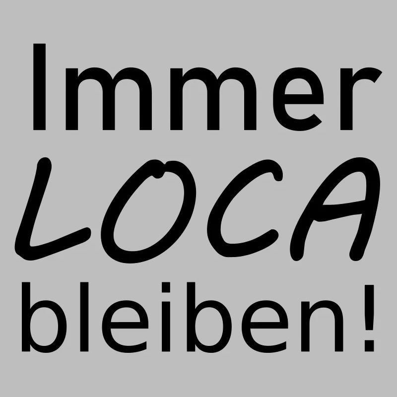 Immer Loca bleiben