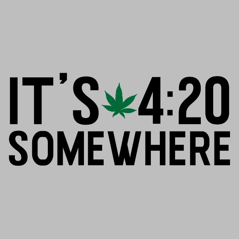 it s 420 somewhere