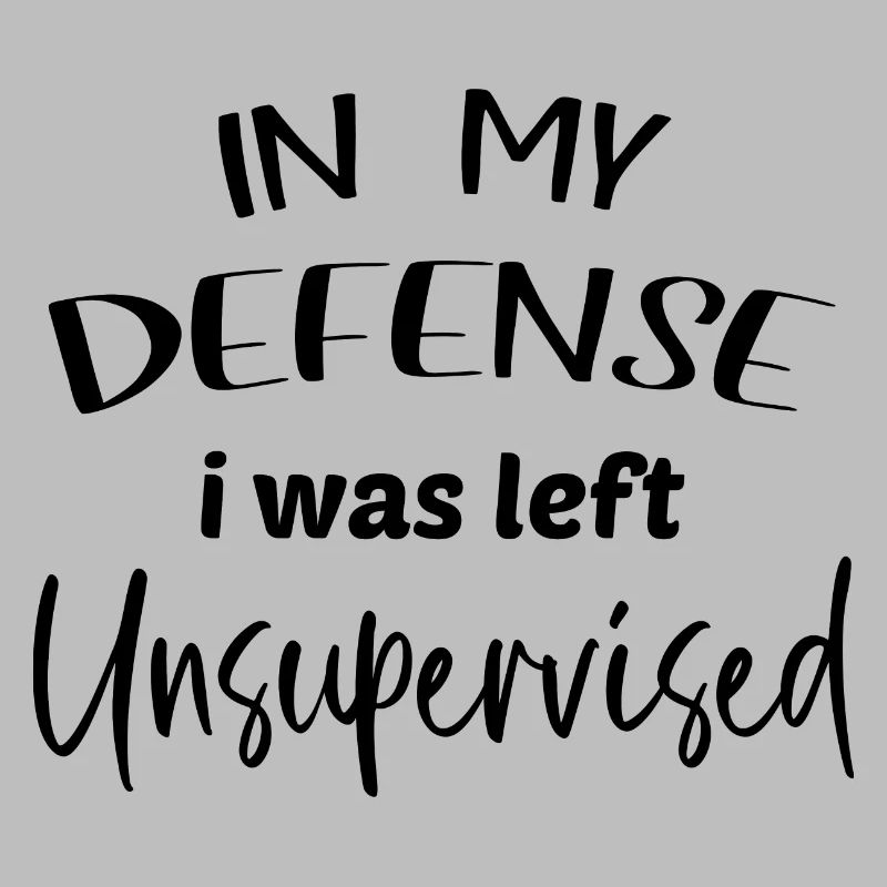 in my defense i was left unsupervised