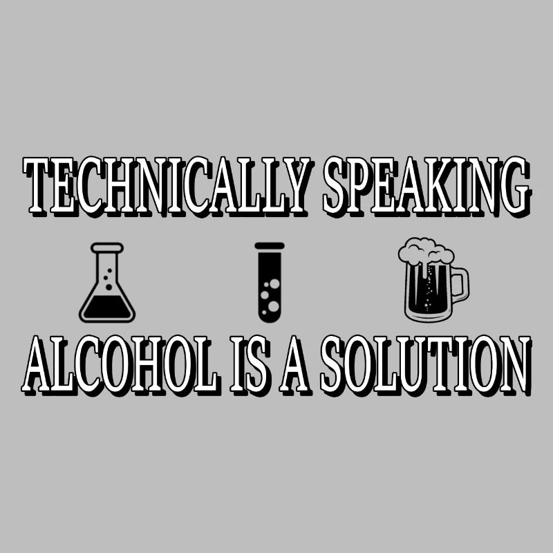 Technically, alcohol is a solution...