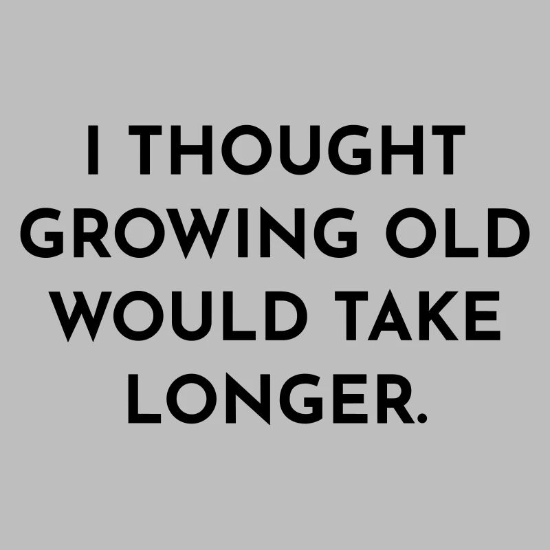 Growing old