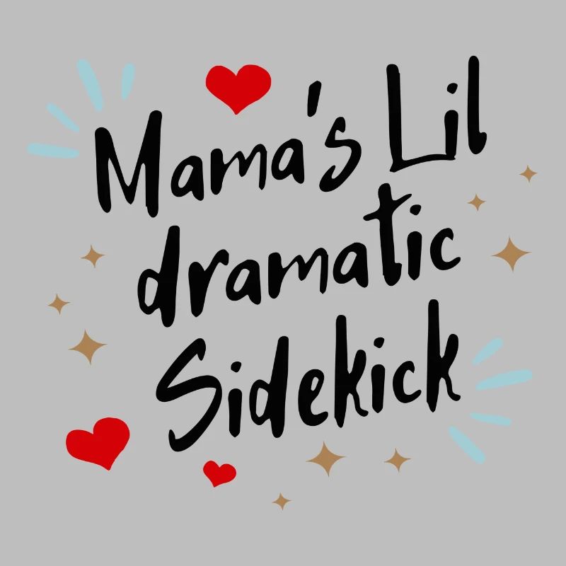 Mama ́s lil dramatic Sidekick