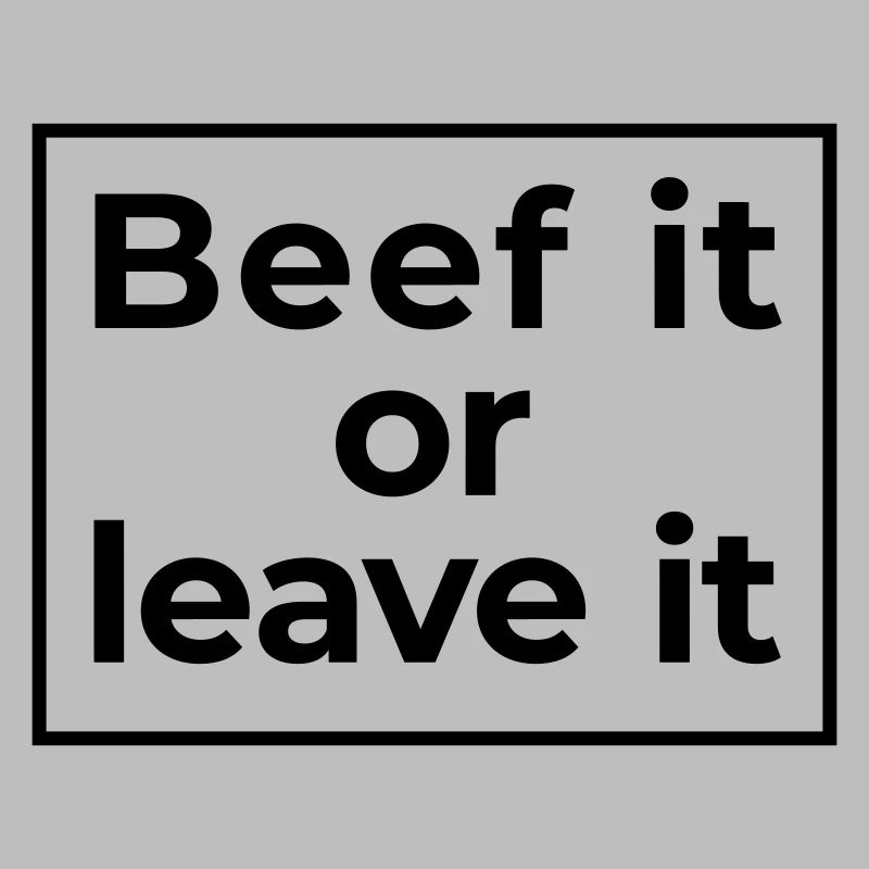 beef it or leave it