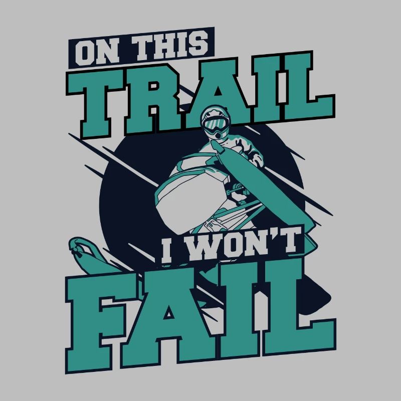 On This Trail I Won't Fail Snowmobile Driver