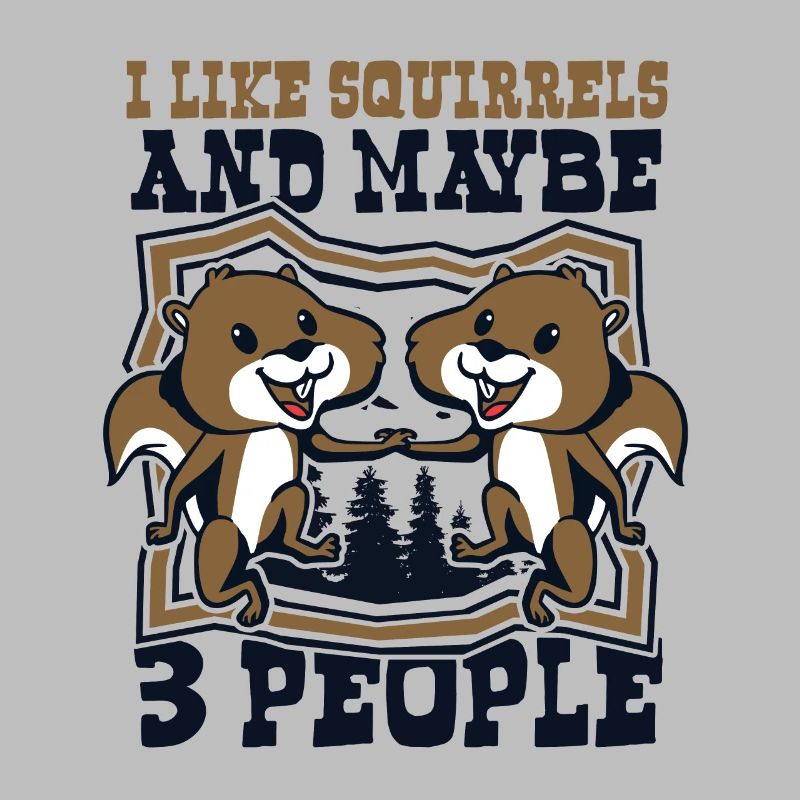 I Like Squirrels And Maybe 3 People Squirrel