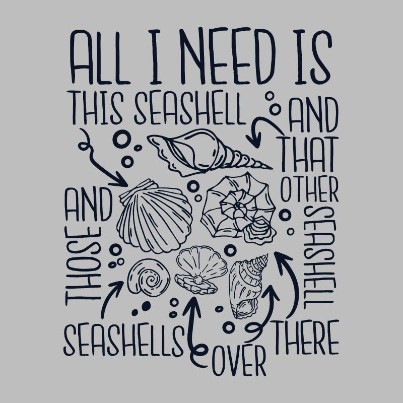 All I Need Is This Seashell Shell Hunter Seashell