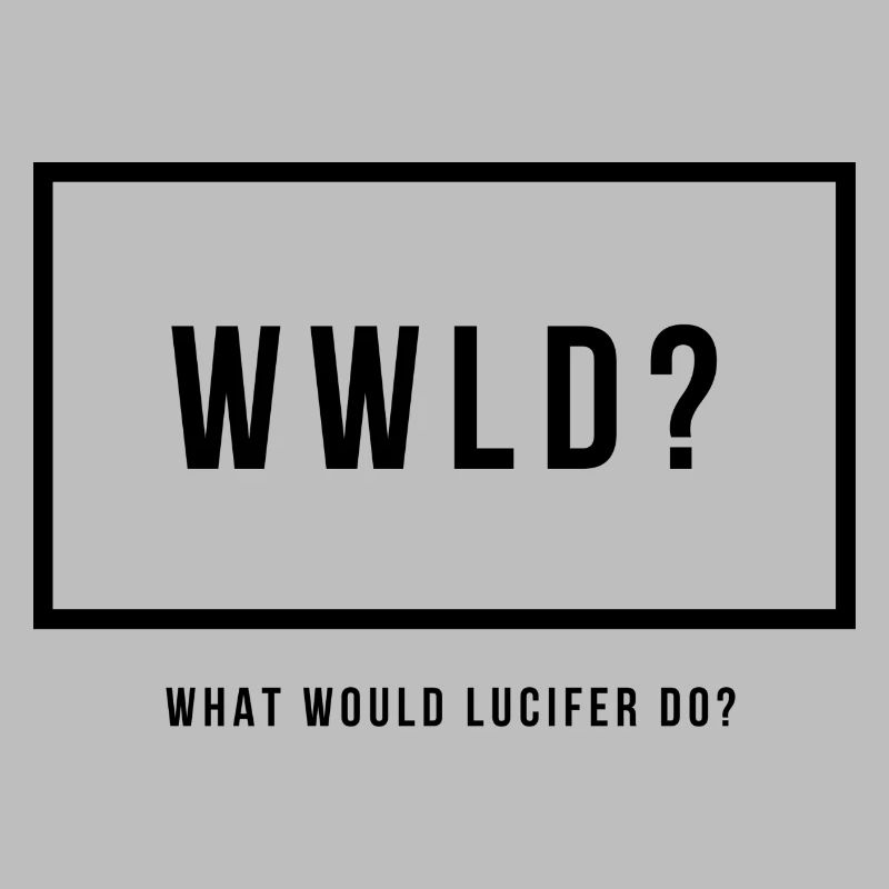 WWLD? What Would Lucifer Do?
