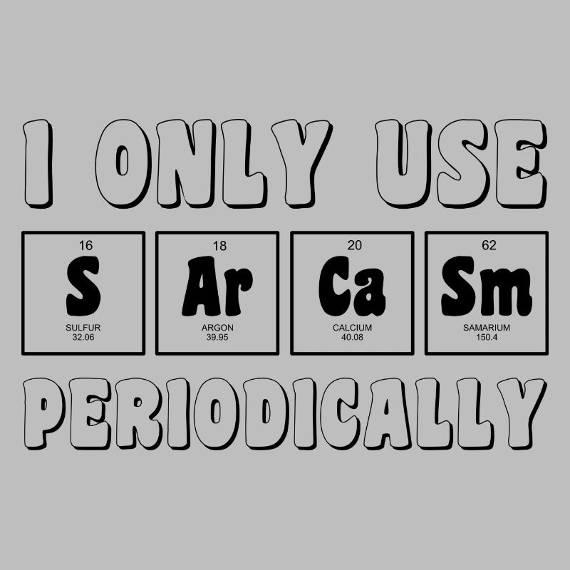 I only use sarcasm periodically