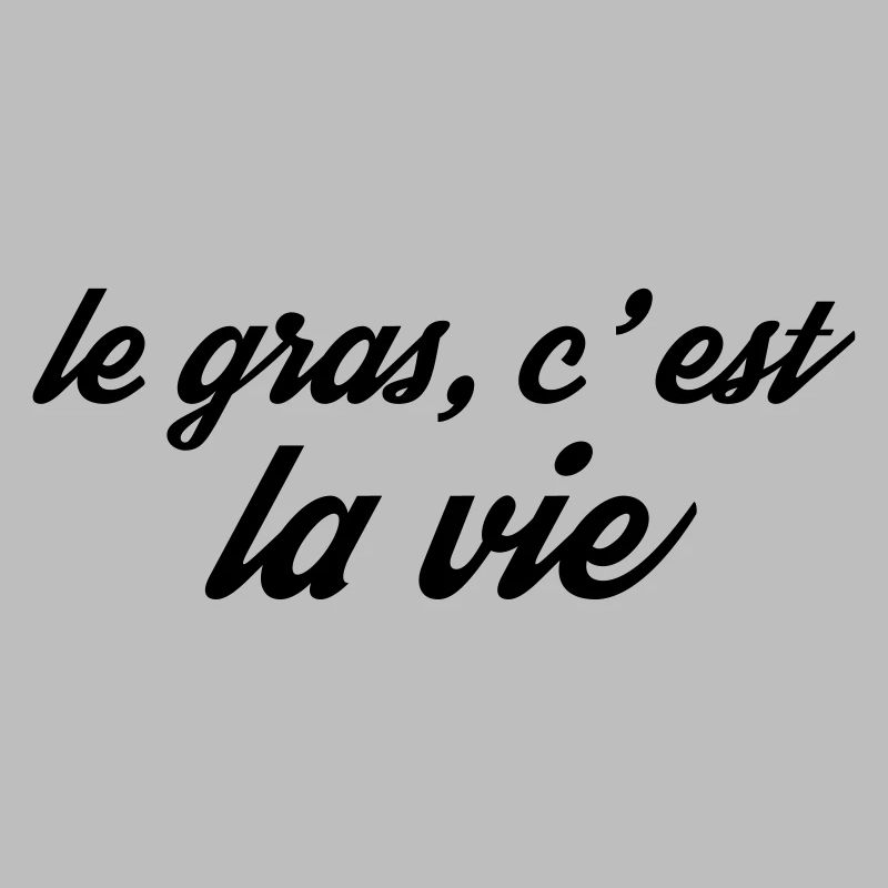 le gras la vie
