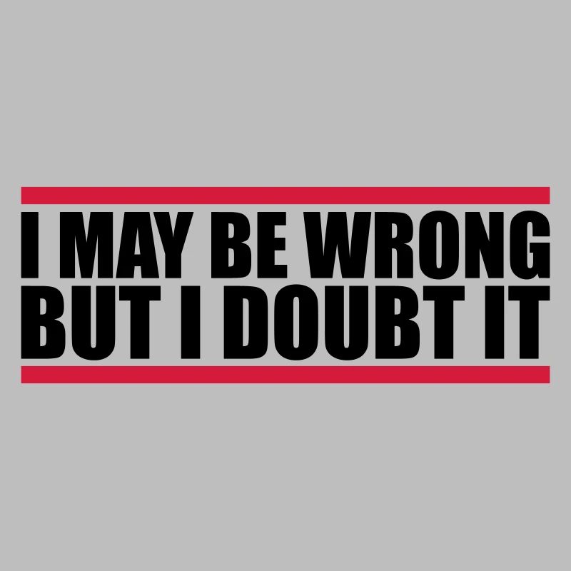 I may be wrong