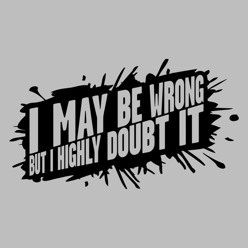 I may be wrong