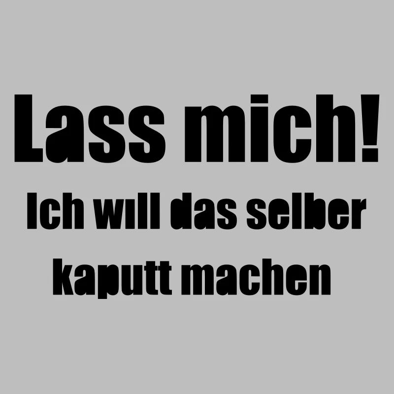 Lass mich!