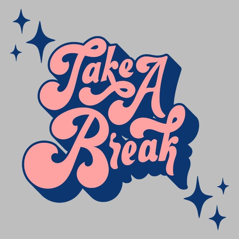 TAKE A BREAK