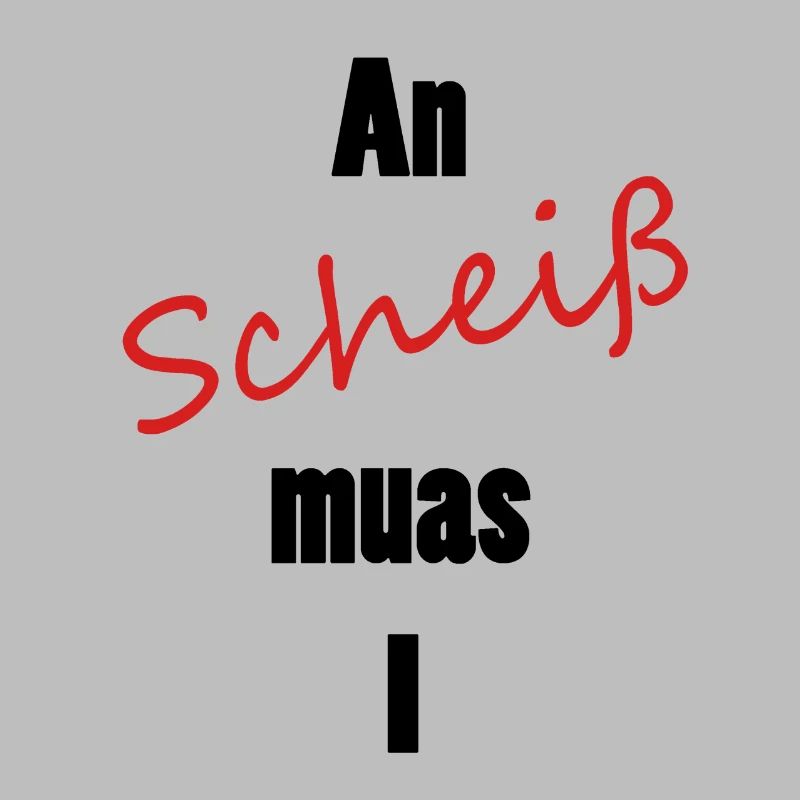 An scheiß muas I