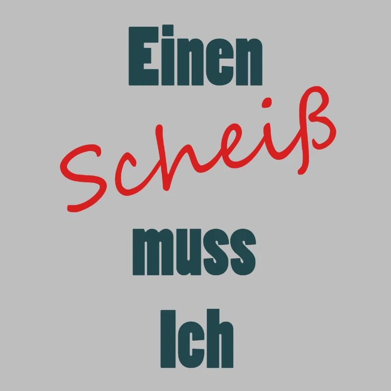 Einen Scheiß muss Ich