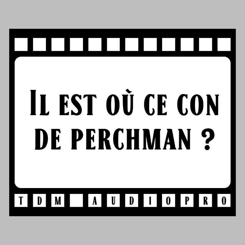Il est où ce con de perchman ?