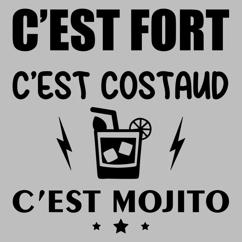 C'est fort c'est costaud c'est mojito,apéro,alcool