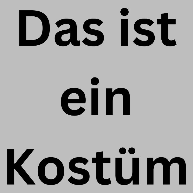 Das ist ein Kostüm