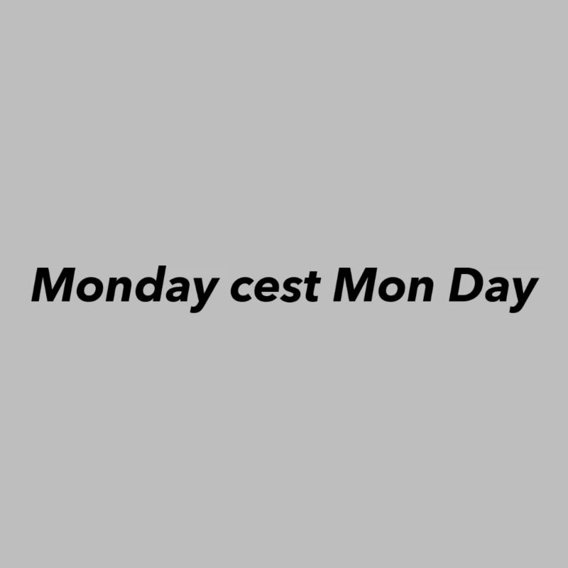 Monday cest Mon Day