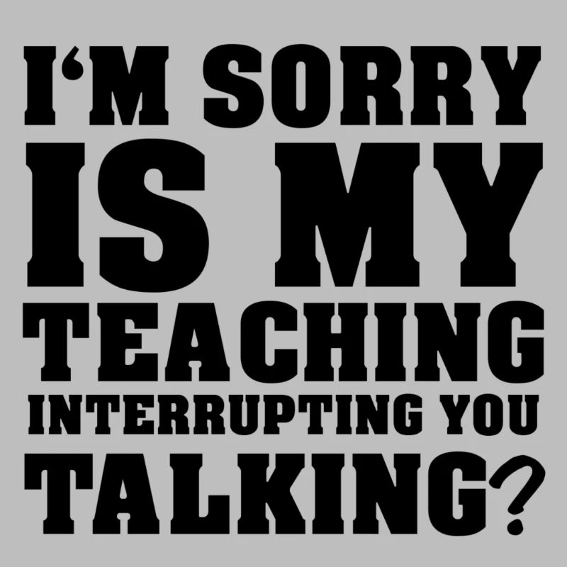 Is my teaching interrupting you talking? Design