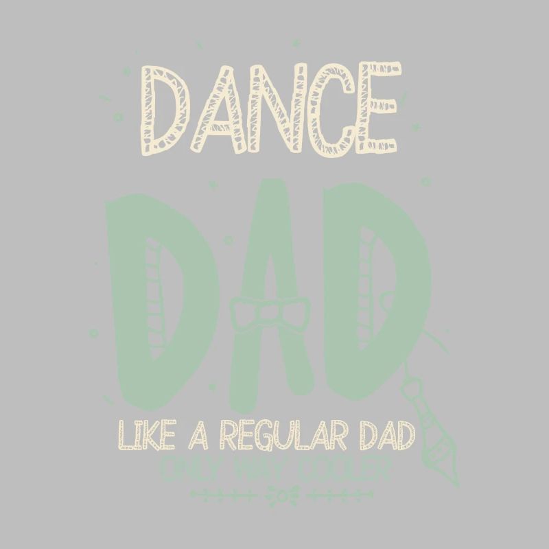 Dance Dad Like A Regular Dad Only Way Cooler Dance